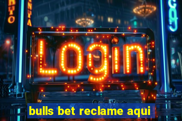 bulls bet reclame aqui